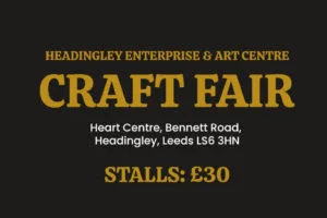 Headingley Enterprise & Art Centre Craft Fair - 23rd August 2025 - Stall